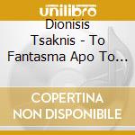 Dionisis Tsaknis - To Fantasma Apo To Parelthon cd