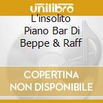 L'insolito Piano Bar Di Beppe & Raff cd