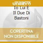 Io Lui E Il Due Di Bastoni cd