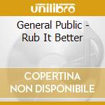 General Public - Rub It Better cd musicale di Public General