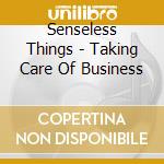 Senseless Things - Taking Care Of Business cd musicale di Senseless Things