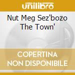 Nut Meg Sez'bozo The Town'