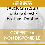 (Audiocassetta) Funkdoobiest - Brothas Doobie cd