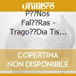 P??Nos Fal??Ras - Trago??Dia Tis Zo??S Mou 1974 cd