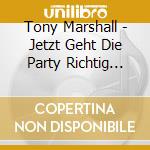 Tony Marshall - Jetzt Geht Die Party Richtig Los-Die Ton cd musicale di Tony Marshall