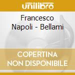 Francesco Napoli - Bellami cd