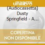 (Audiocassetta) Dusty Springfield - A Very Fine Love cd