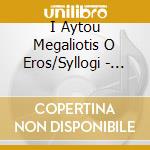 I Aytou Megaliotis O Eros/Syllogi - V/A cd