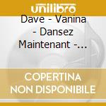 Dave - Vanina - Dansez Maintenant - Lettre A Helene - Apres Tout ? cd musicale di Dave
