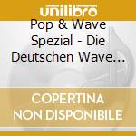 Pop & Wave Spezial - Die Deutschen Wave Klassiker (2 Cd) cd