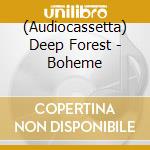 (Audiocassetta) Deep Forest - Boheme cd