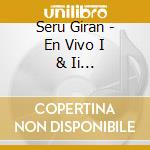 Seru Giran - En Vivo I & Ii (Remasterizado) cd