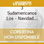 3 Sudamericanos Los - Navidad Con... cd