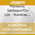 Manseros Santiague?Os Los - Nuestras 30 Mejores Canciones cd