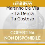 Martinho Da Vila - Ta Delicia Ta Gostoso cd