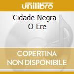 Cidade Negra - O Ere cd
