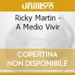 Ricky Martin - A Medio Vivir cd