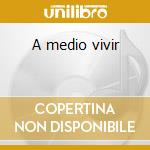 A medio vivir cd
