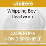 Whipping Boy - Heartworm cd