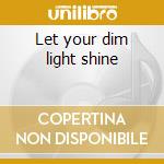 Let your dim light shine cd musicale di Asylum Soul