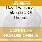 David Sanchez - Sketches Of Dreams cd