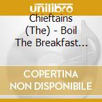 Chieftains (The) - Boil The Breakfast Early cd musicale di Chieftains