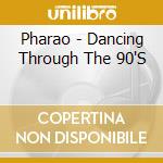 Pharao - Dancing Through The 90'S cd
