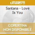 Santana - Love Is You cd