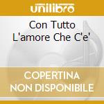 Con Tutto L'amore Che C'e' cd