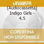(Audiocassetta) Indigo Girls - 4.5 cd