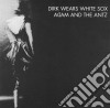 Adam & The Ants - Dirk Wears White Sox cd