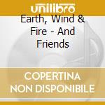 Earth, Wind & Fire - And Friends cd