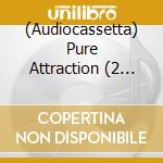 (Audiocassetta) Pure Attraction (2 Audiocassette) cd