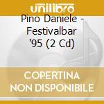 Pino Daniele - Festivalbar '95 (2 Cd) cd musicale di Festivalbar '95