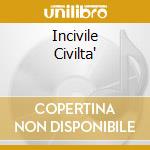 Incivile Civilta' cd