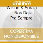 Wilson & Soraia - Nos Dois Pra Sempre cd