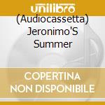 (Audiocassetta) Jeronimo'S Summer cd