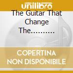 The Guitar That Change The.......... cd musicale di Scotty Moore