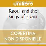 Raoul and the kings of spain cd musicale di Tears for fears