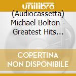 (Audiocassetta) Michael Bolton - Greatest Hits 1985 cd musicale di Michael Bolton