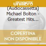 (Audiocassetta) Michael Bolton - Greatest Hits 1985 cd