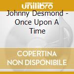 Johnny Desmond - Once Upon A Time cd