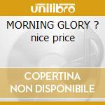 MORNING GLORY ? nice price cd