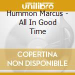 Hummon Marcus - All In Good Time cd musicale di Hummon Marcus