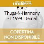 Bone Thugs-N-Harmony - E1999 Eternal cd musicale di Bone thugs n'harmony
