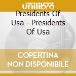 Presidents Of Usa - Presidents Of Usa cd musicale di Presidents Of Usa