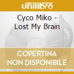 Cyco Miko - Lost My Brain cd