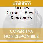 Jacques Dutronc - Breves Rencontres cd