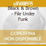 Bllack & Brown - File Under Funk cd