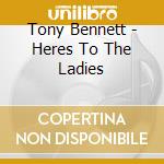 Tony Bennett - Heres To The Ladies cd